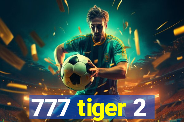 777 tiger 2